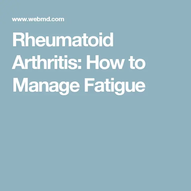 Treat Rheumatoid Arthritis Fatigue: Tips for More Energy
