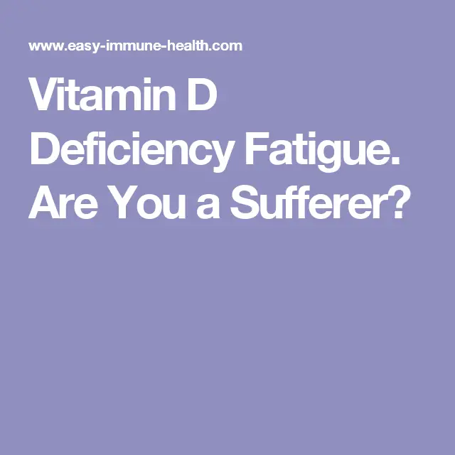 Vitamin D Deficiency Fatigue. Are You a Sufferer?
