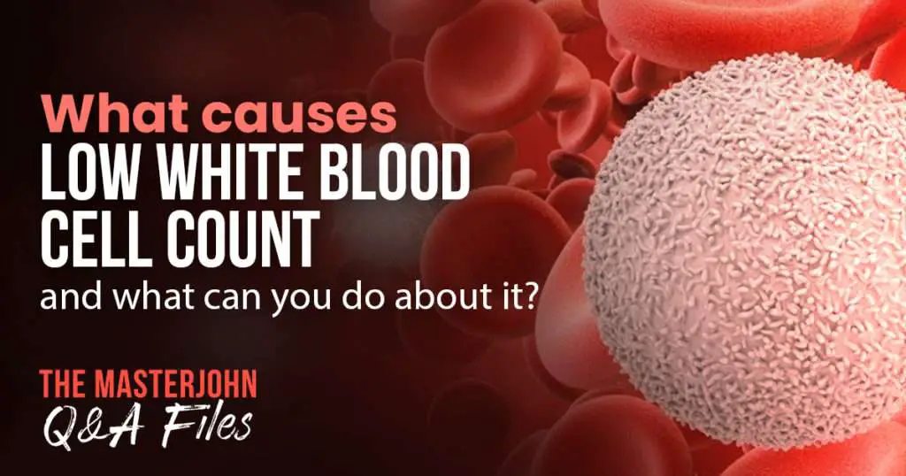 What causes low white blood cell count and what can you do ...