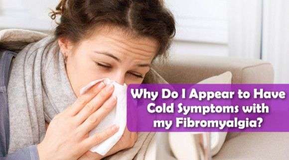 Why Do I Appear to Have Cold Symptoms with my Fibromyalgia ...