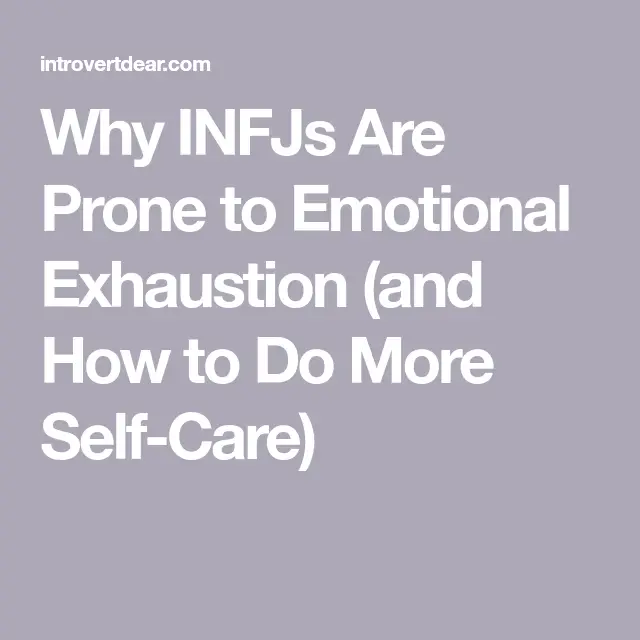 Why INFJs Are Prone to Emotional Exhaustion (and How to Do More Self ...