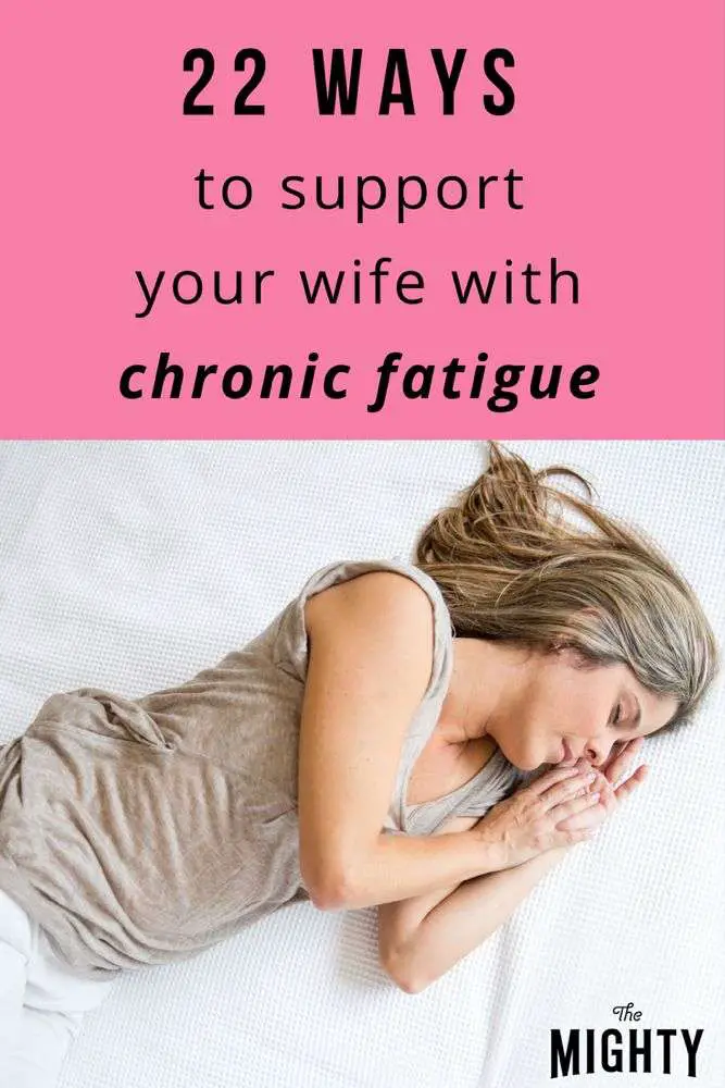 Your Wife Has Chronic Fatigue? Here Are 22 Ways to Support ...